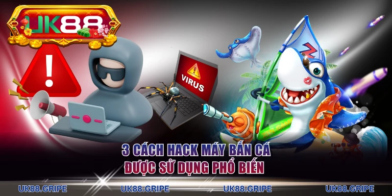3 cách hack máy bắn cá được sử dụng phổ biến