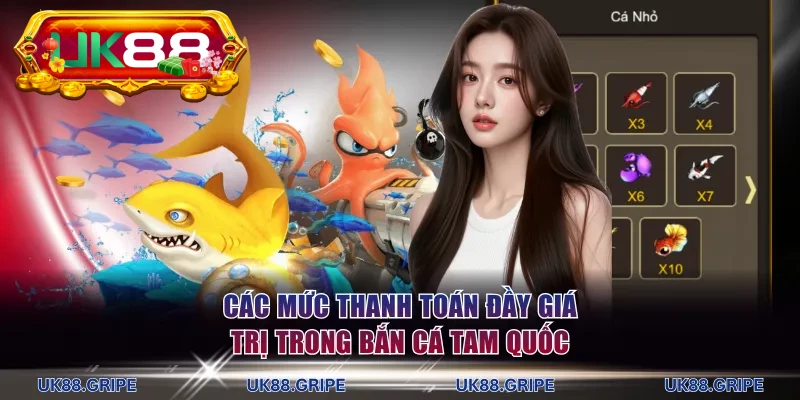 Các mức thanh toán đầy giá trị trong bắn cá Tam Quốc