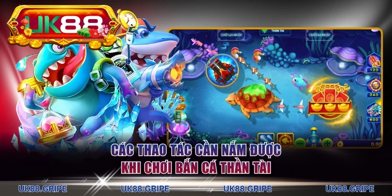 Các thao tác cần nắm được khi chơi bắn cá Thần Tài