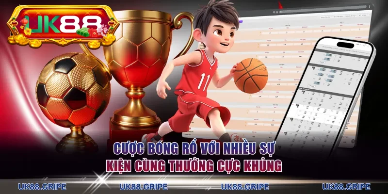 Cược bóng rổ với nhiều sự kiện cùng thưởng cực khủng
