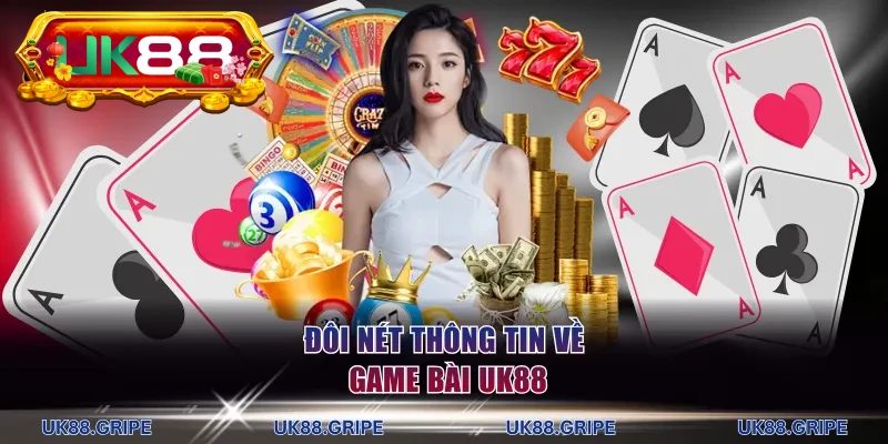 Đôi nét thông tin về game bài UK88