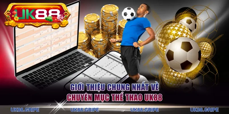 Giới thiệu chung nhất về chuyên mục thể thao UK88