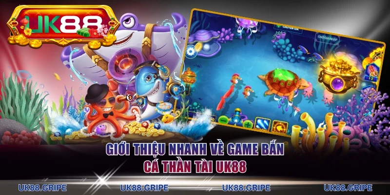 Giới thiệu nhanh về game bắn cá Thần Tài UK88