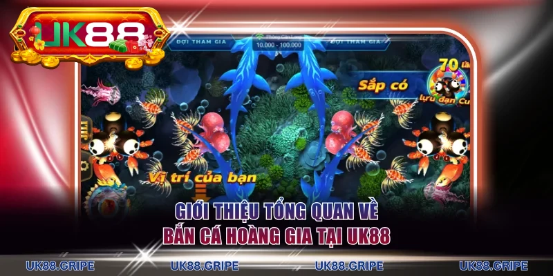 Giới thiệu tổng quan về bắn cá hoàng gia tại UK88