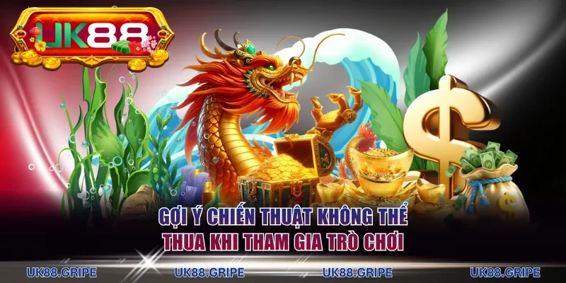 Gợi ý chiến thuật không thể thua khi tham gia trò chơi