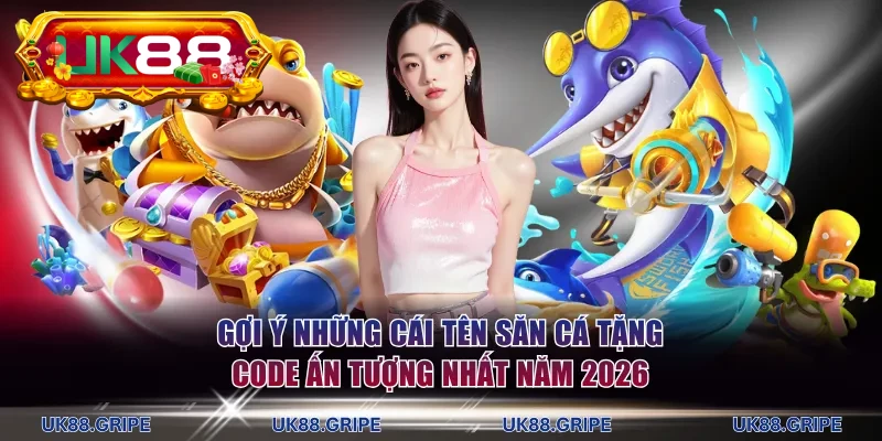 Gợi ý những cái tên săn cá tặng code ấn tượng nhất năm 2026