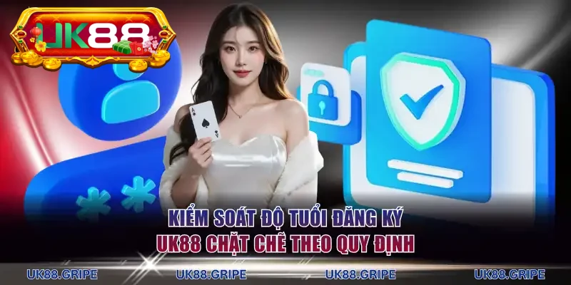 Kiểm soát độ tuổi đăng ký UK88 chặt chẽ theo quy định