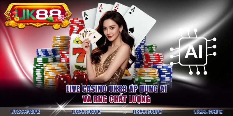 Live casino UK88 áp dụng AI và RNG chất lượng