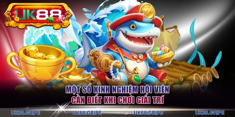 Một số kinh nghiệm hội viên cần biết khi chơi giải trí