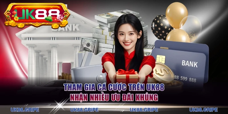 Tham gia cá cược trên UK88 nhận nhiều ưu đãi khủng