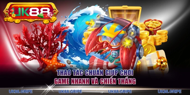 Thao tác chuẩn giúp chơi game nhanh và chiến thắng
