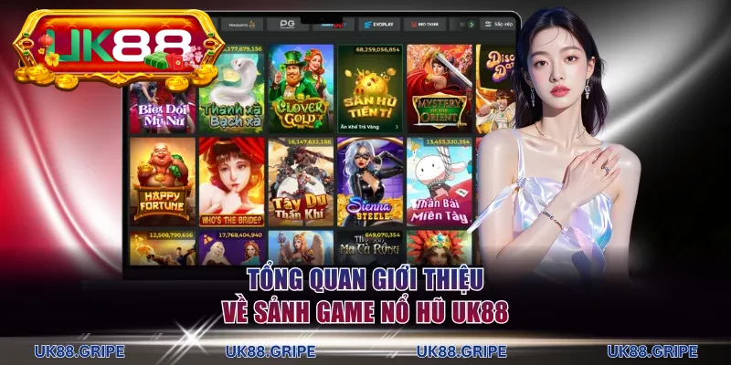 Tổng quan giới thiệu về sảnh game nổ hũ UK88