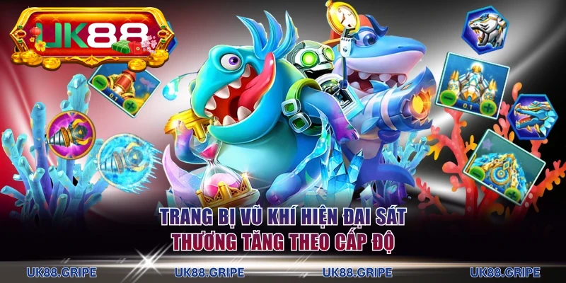 Trang bị vũ khí hiện đại sát thương tăng theo cấp độ